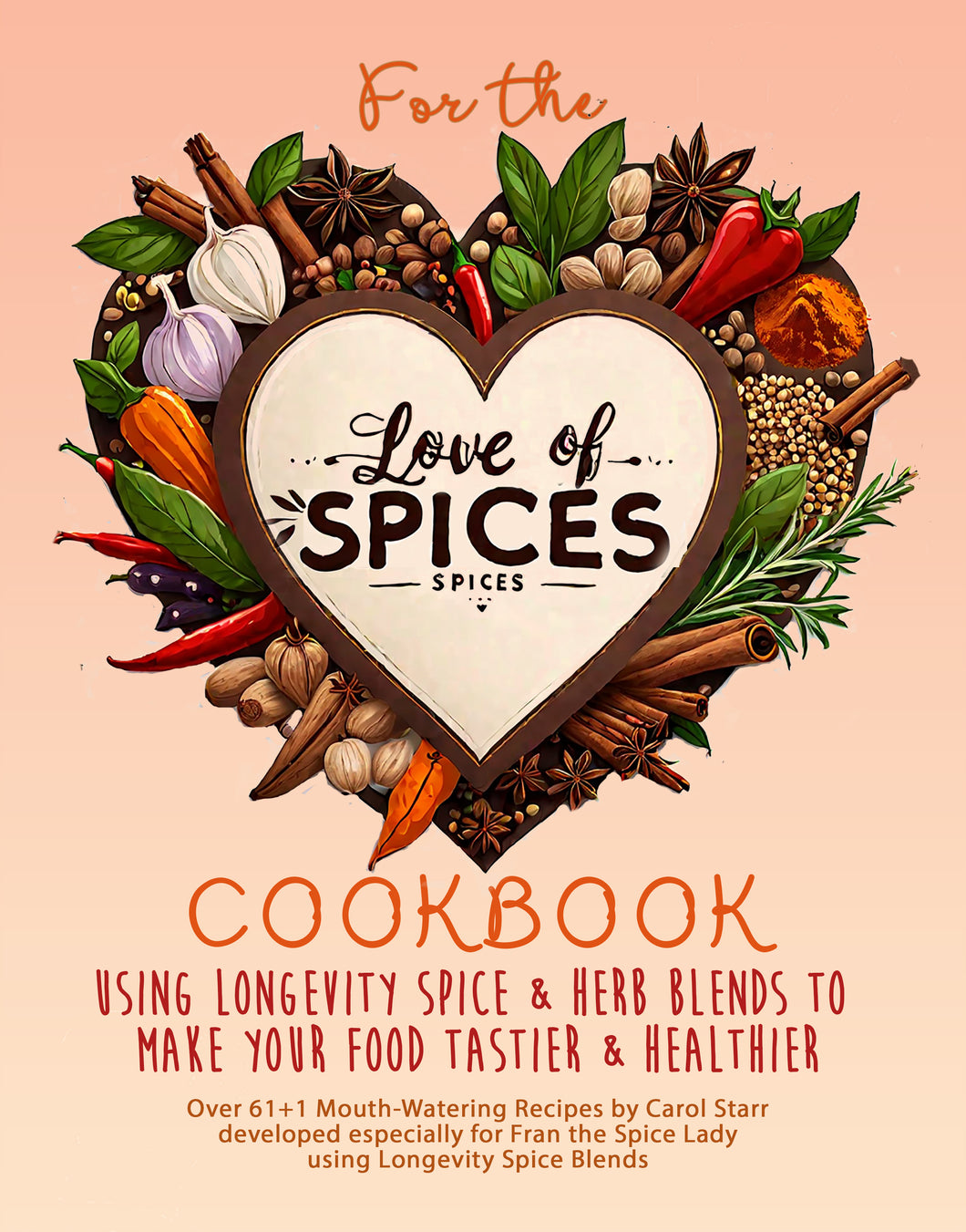 For the Love of Spices Cookbook, 61+ Mouthwatering Recipes using Longevity Spice Blends